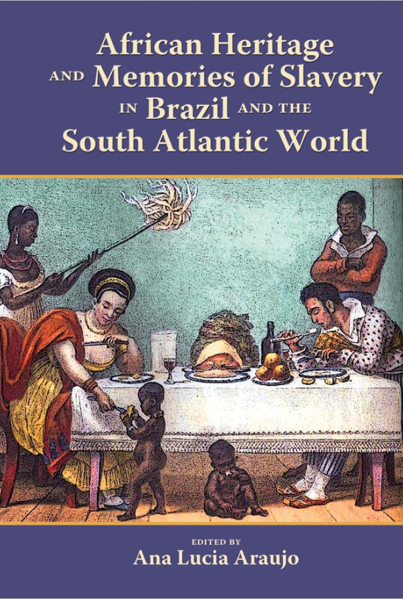 African Heritage and Memories of Slavery in Brazil and the South Atlantic World